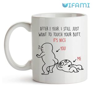 After 1 Year, I Still Just Want To Touch Your Butt, Funny 1 Year Anniversary Mug