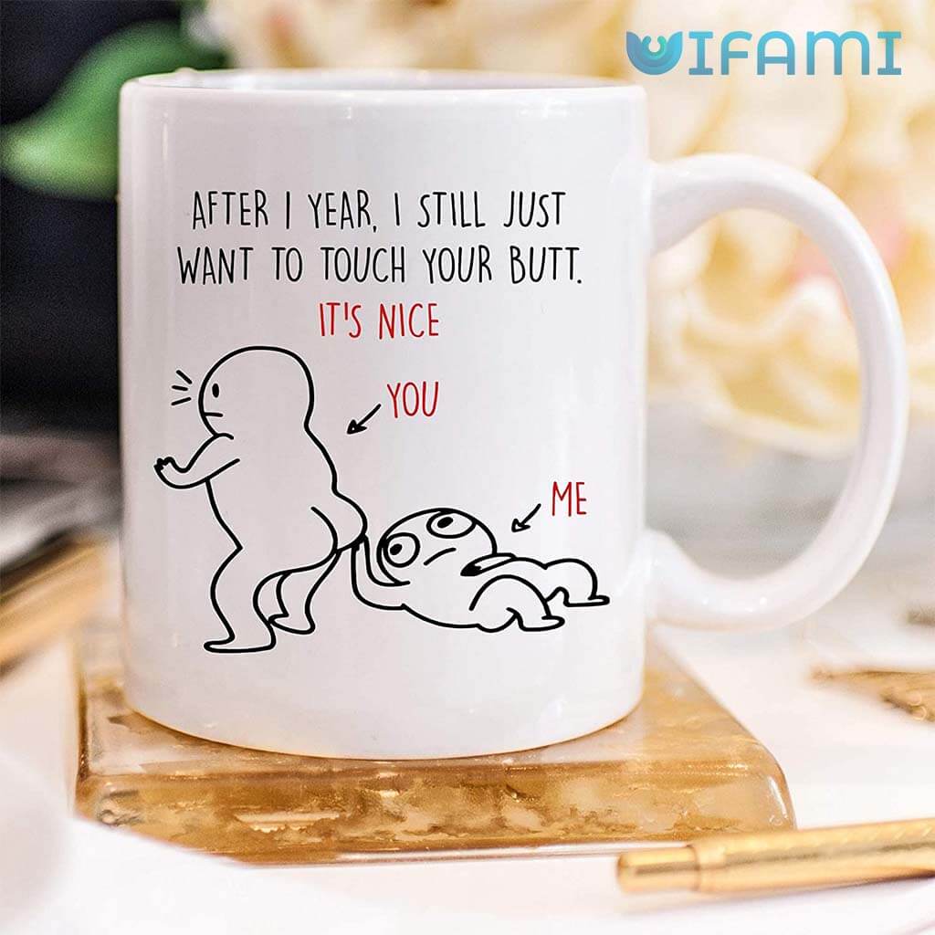 After 1 Year I Still Just Want To Touch Your Butt Funny 1 Year Anniversary Mug 2