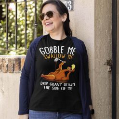 Gobble Me Swallow Me Thanksgiving T Shirt 3