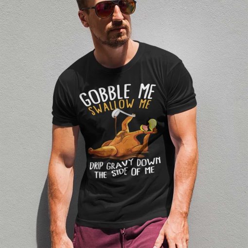 Gobble Me Swallow Me Thanksgiving T-Shirt