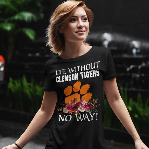 Life Time Without Clemson Tigers No Way T-Shirt For Women