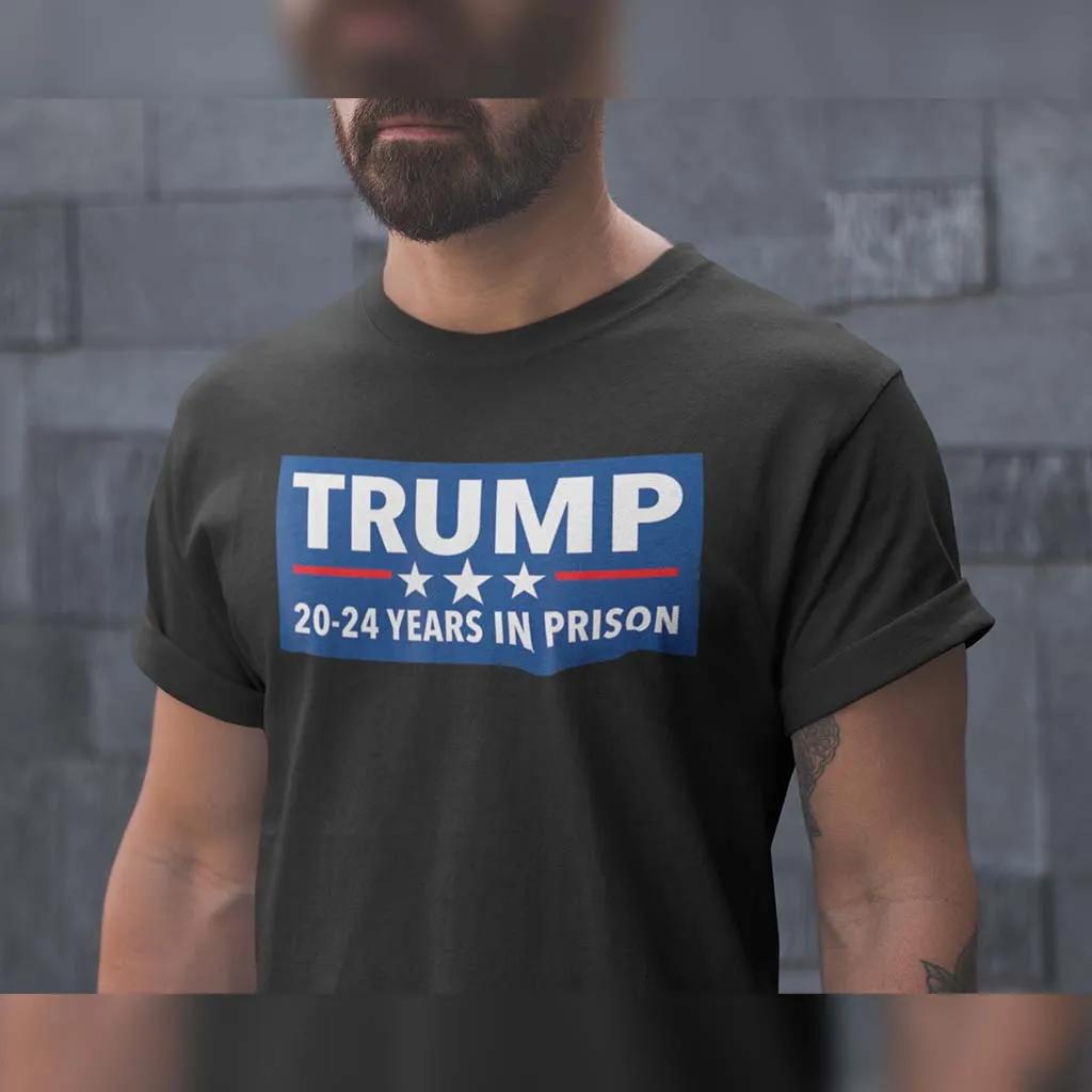 Anti Trump 20-24 Years In Prison T-Shirt