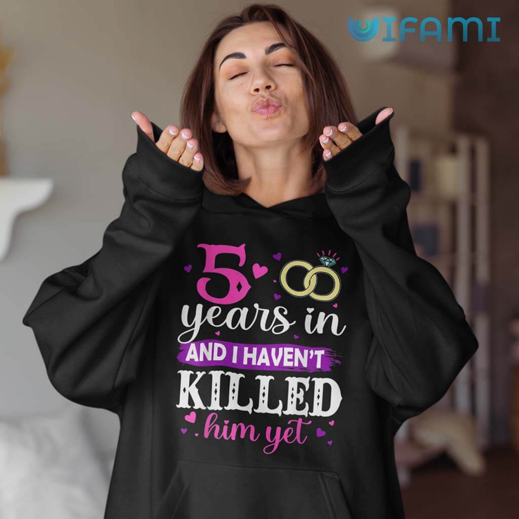 Funny 5 Years In And I Haven't Killed Him Yet T-Shirt For Women