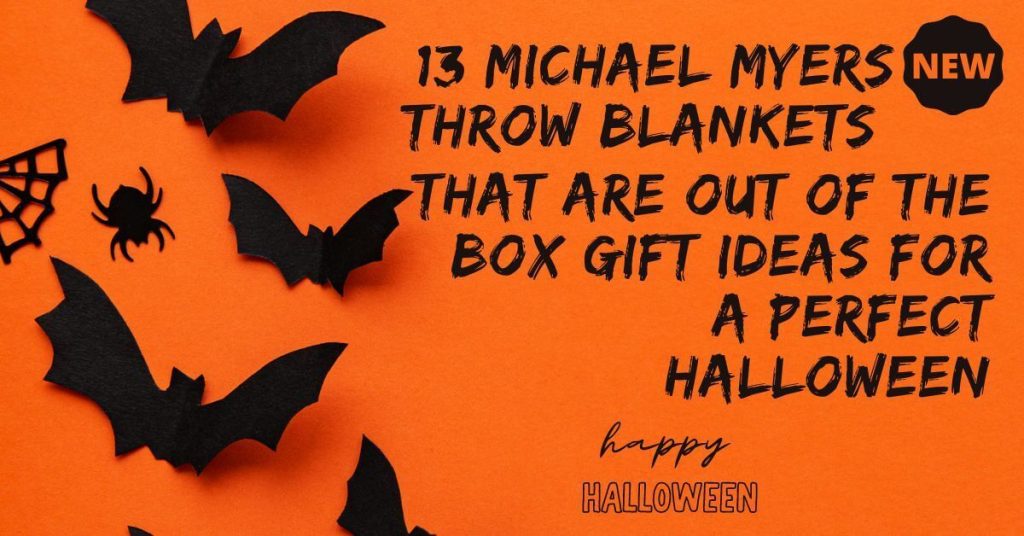 13 Michael Myers Throw Blankets That Are Out Of The Box Gift Ideas For A Perfect Halloween