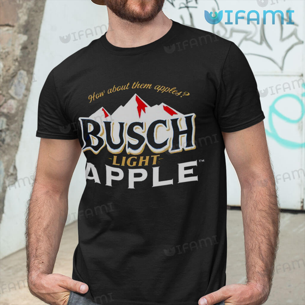 Busch Light Apple Shirt How About Them Apples Beer Lovers Gift