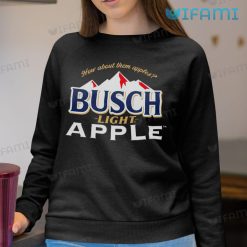 Busch Light Apple Shirt How About Them Apples Beer Lovers Sweatshirt