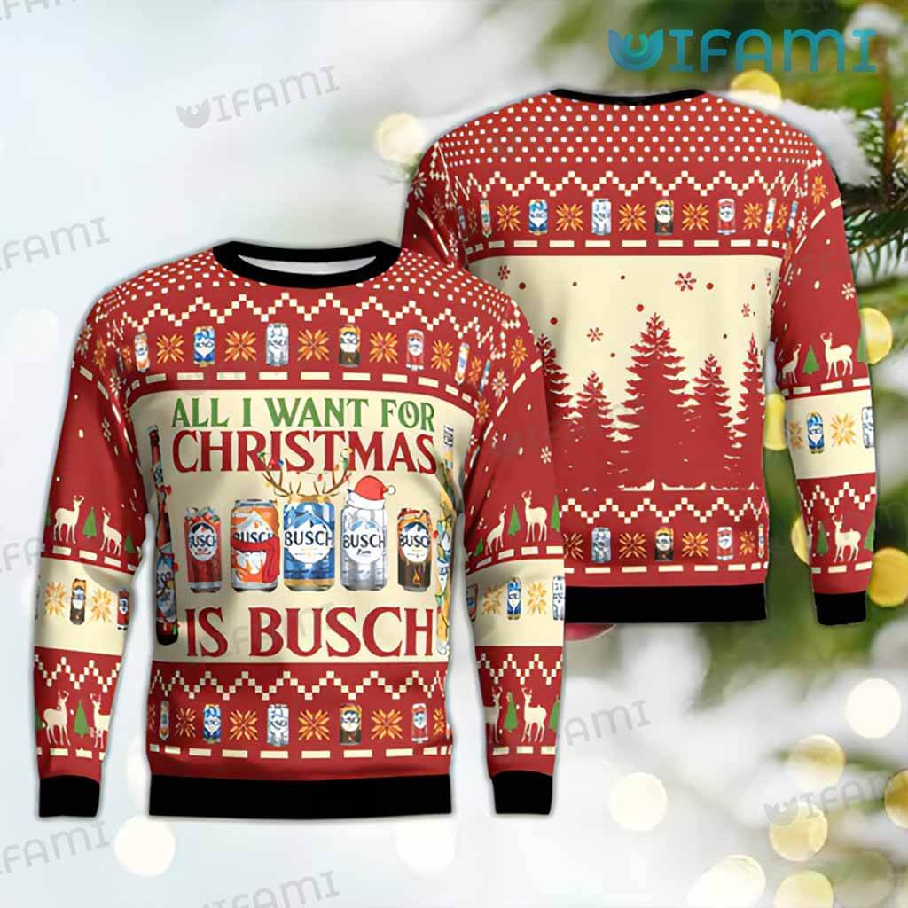 Awesome Busch Light All I Want For Christmas Gift Is Busch Ugly Sweater Gift