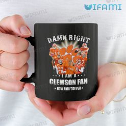 Clemson Coffee Mug Damn Right I Am A Clemson Fan Now And Forever 11oz Mug
