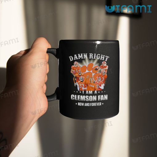 Clemson Coffee Mug Damn Right I Am A Clemson Fan Now And Forever