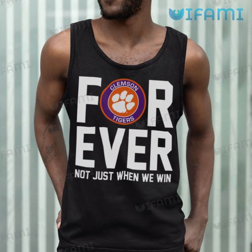 Clemson Tigers Forever Not Just When We Win Shirt Clemson Gift