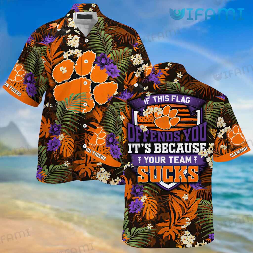 Classic Clemson Tigers Hawaiian If This Flag Offends You It's Because Your Team Sucks  Shirt Gift