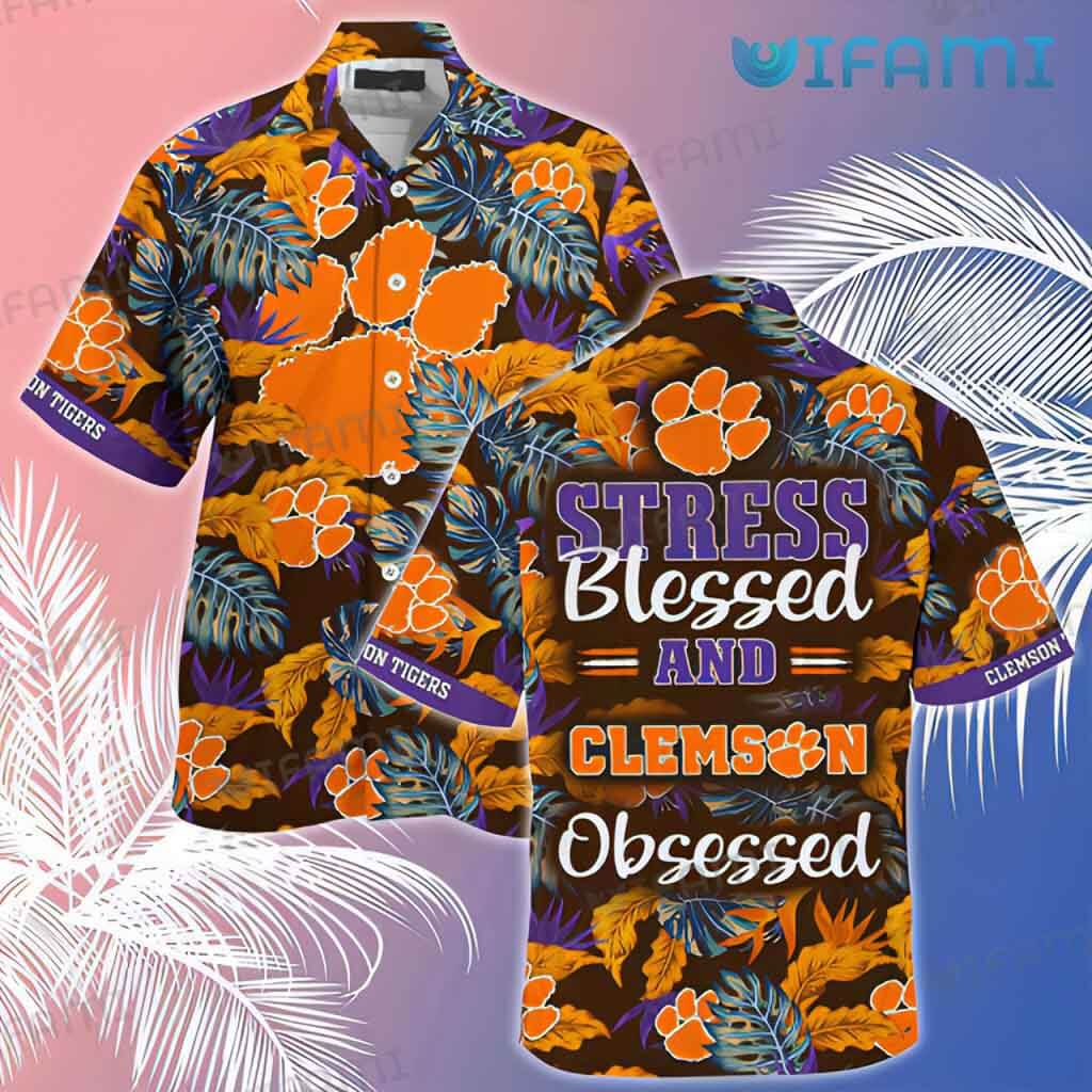 Unique Clemson Tigers Stress Blessed Obsessed Hawaiian Shirt Clemson Gift