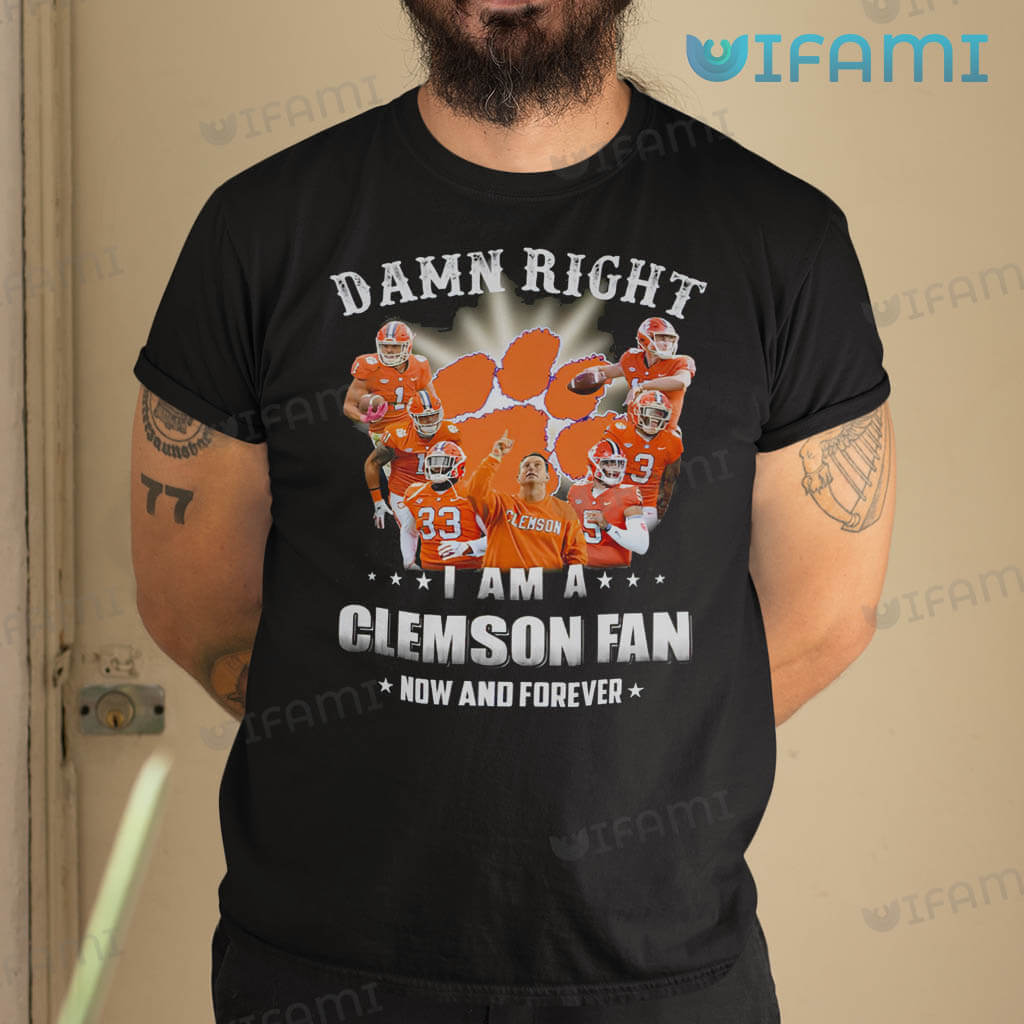 Vintage Clemson Tigers  Damn Right I Am A Clemson Fan Now And Forever Shirt