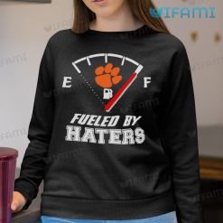 Clemson Tigers Shirt Fueled By Haters Clemson Sweatshirt