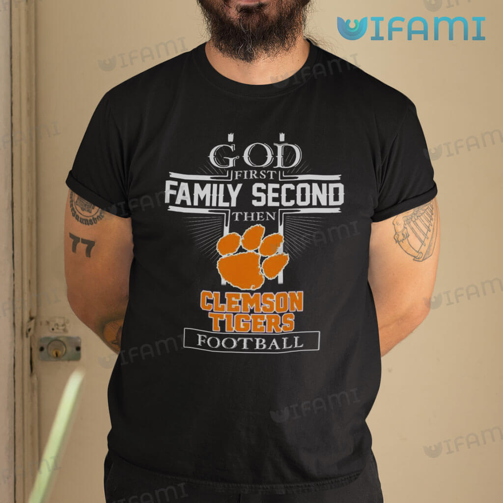 Classic Clemson Tigers Shirt God First Family Second Then Clemson Tigers Football Gift