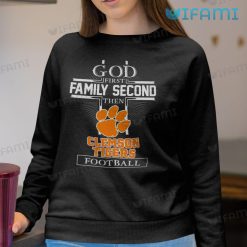 Clemson Tigers Shirt God First Family Second Then Clemson Tigers Football Sweatshirt
