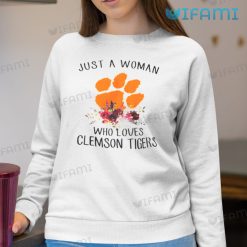 Clemson Tigers Shirt Just A Woman Who Loves Clemson Tigers Sweatshirt