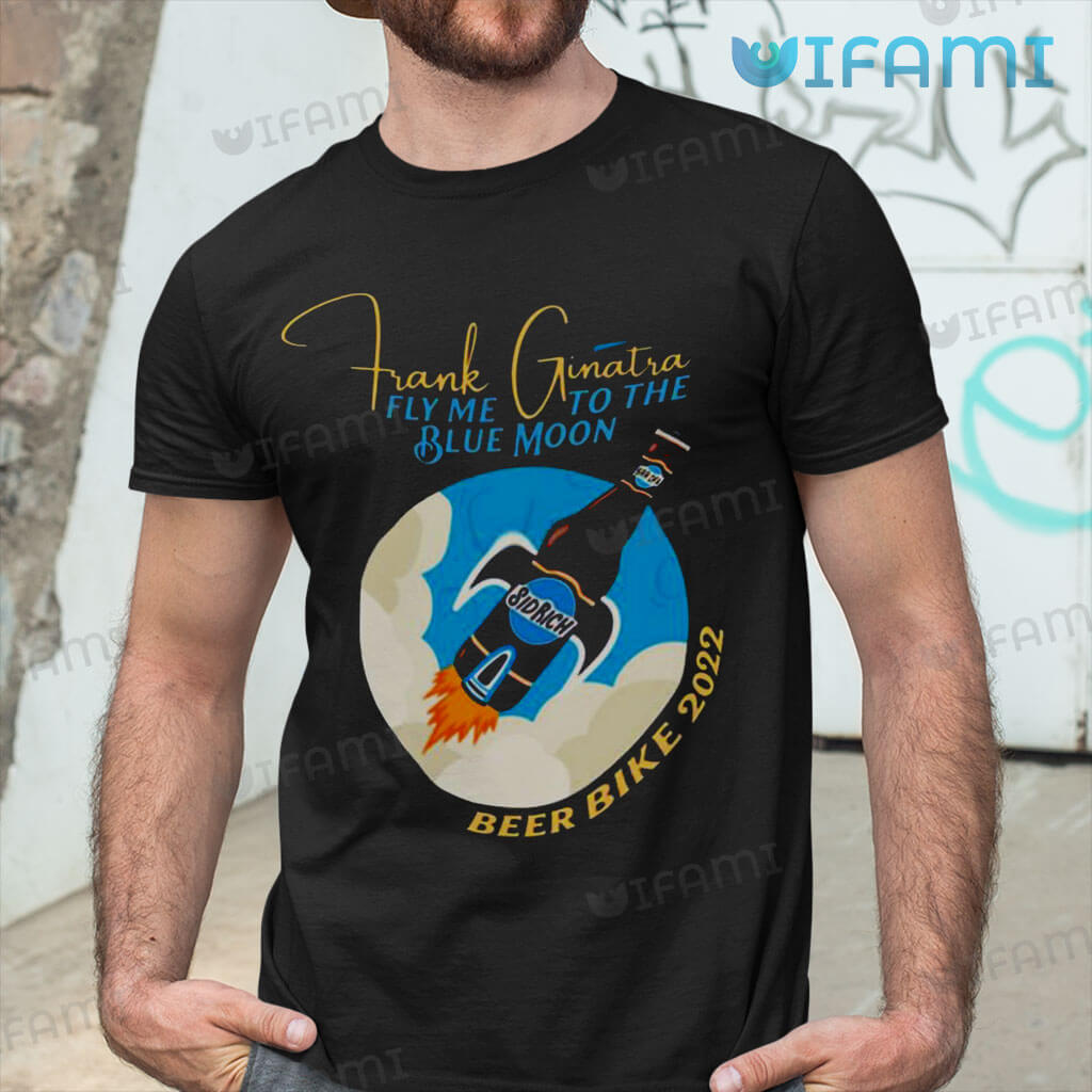 Great Frank Ginatra Fly Me To The Blue Moon Beer Bike 2022 Shirt Beer Lover Gift