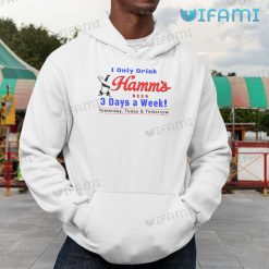 Hamms Shirt I Only Drink Hamms Beer 3 Days A Week Hoodie For Beer Lovers