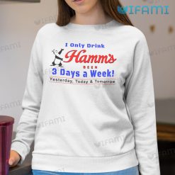 Hamms Shirt I Only Drink Hamms Beer 3 Days A Week Sweatshirt For Beer Lovers