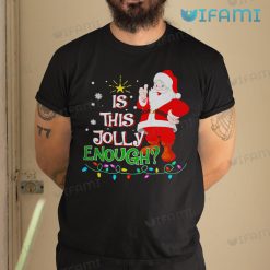 Is This Jolly Enough Grumpy Elf Santa Shirt Christmas Gift