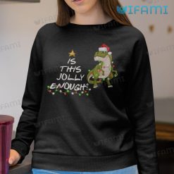 Is This Jolly Enough T Rex Shirt Christmas Sweatshirt