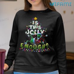 Is This Jolly Enough The Grinch Shirt Christmas Sweatshirt