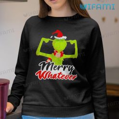 Merry Whatever Grinch Covers Ears Shirt Christmas Sweatshirt