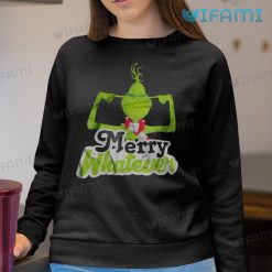 Merry Whatever Grinch Shirt Covers Ears Christmas Sweatshirt