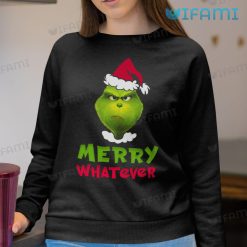 Merry Whatever Grinch Shirt Santa Hat Christmas Sweatshirt