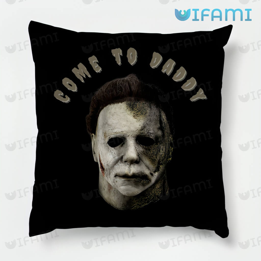 Michael Myers Come To Daddy Pillow Halloween Movie Gift