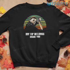 Michael Myers My Tip Belongs Inside You Shirt Funny Halloween Gift