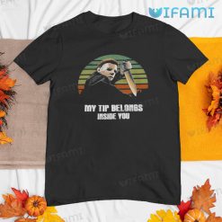 Michael Myers My Tip Belongs Inside You Shirt Funny Halloween Gift Tshirt