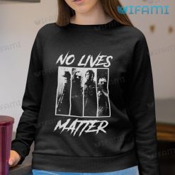 Michael Myers No Lives Matter Freddy Jason Sweatshirt