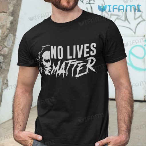 Michael Myers No Lives Matter Funny Halloween Shirt For Horror Movie Fans