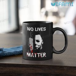 Michael Myers No Lives Matter Mug Horror Halloween Gift Mug 11oz