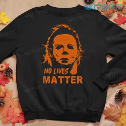 Michael Myers No Lives Matter Shirt Halloween Horror Movie Sweatshirt