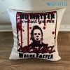 Michael Myers No Matter How Fast You Run Michael Walks Faster Pillow Halloween Horror Movie Gift
