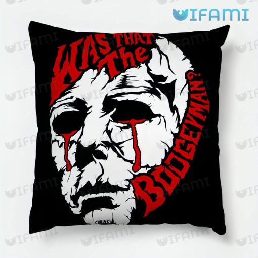 Michael Myers Was That the Boogeyman Pillow Halloween Horror Movie Gift