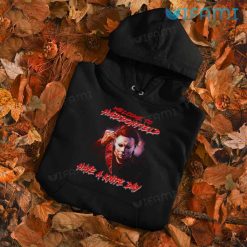 Michael Myers Welcome To Haddonfield Shirt Have A Knife Day Horror Gift Hoodie