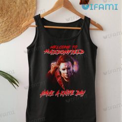 Michael Myers Welcome To Haddonfield Shirt Have A Knife Day Horror Gift Tank To