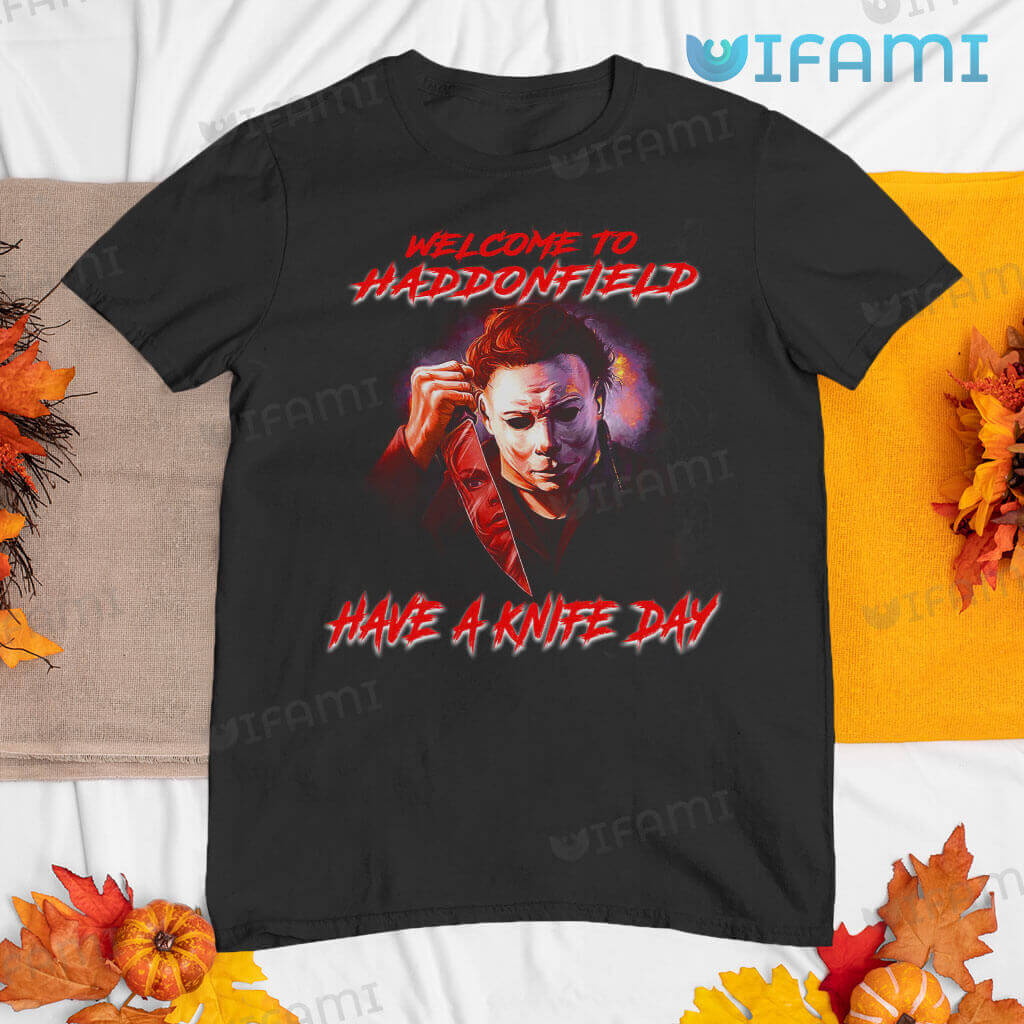 Michael Myers Welcome To Haddonfield Shirt Have A Knife Day Horror Gift Tshirt