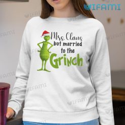 Mrs Claus But Married To The Grinch Classic Shirt Christmas Sweatshirt