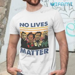 No Lives Matter Michael Myers Freddy Jason Leatherface Shirt For Horror Movie Fans
