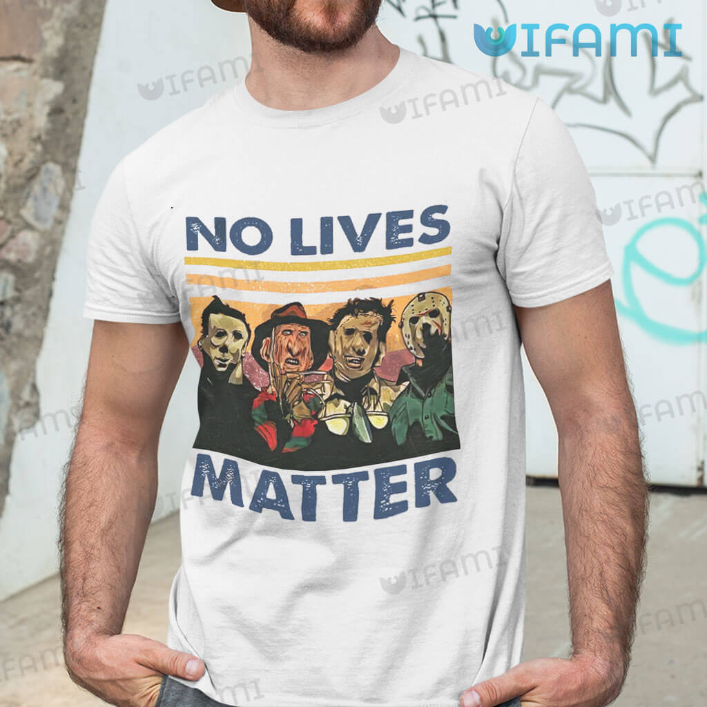 No Lives Matter Michael Myers Freddy Jason Leatherface Shirt
