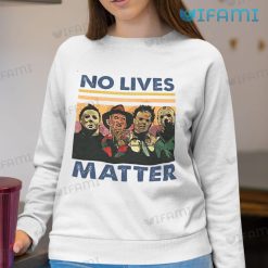 No Lives Matter Michael Myers Freddy Jason Sweatshirt