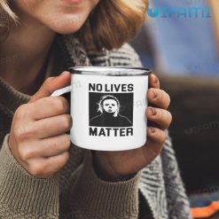 No Lives Matter Michael Myers Mug For Halloween Horror Movie Enamel Camping Mug