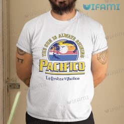 Pacifico Shirt The Sun Is Always Shining Gift For Beer Lovers