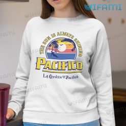 Pacifico Shirt The Sun Is Always Shining Sweatshirt For Beer Lovers