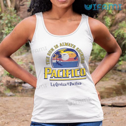 Pacifico Shirt The Sun Is Always Shining Gift For Beer Lovers